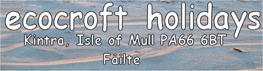 Holiday Mull Iona Scotland Ecocroft Self Catering Accommodation